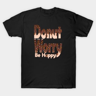 Donut Worry Be Happy ,  Donut Worry, Donut Pun, Donut Birthday Gift T-Shirt